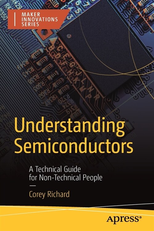 Understanding Semiconductors: A Technical Guide for Non-Technical People (Paperback)