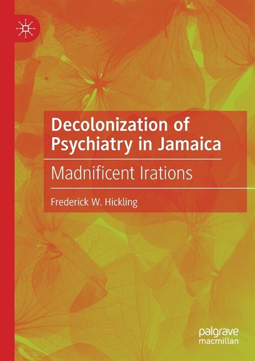 Decolonization of Psychiatry in Jamaica: Madnificent Irations (Paperback)