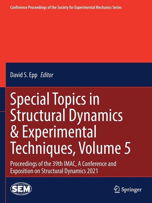 Special Topics in Structural Dynamics & Experimental Techniques, Volume 5: Proceedings of the 39th IMAC, A Conference and Exposition on Structural Dyn (Paperback)