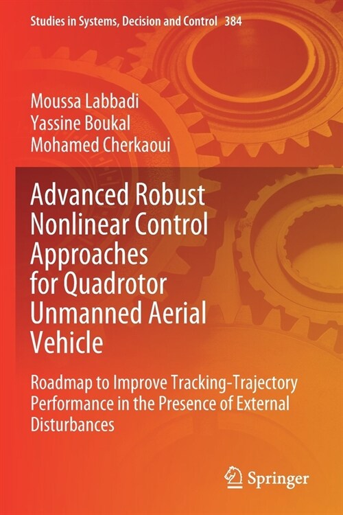 Advanced Robust Nonlinear Control Approaches for Quadrotor Unmanned Aerial Vehicle: Roadmap to Improve Tracking-Trajectory Performance in the Presence (Paperback)