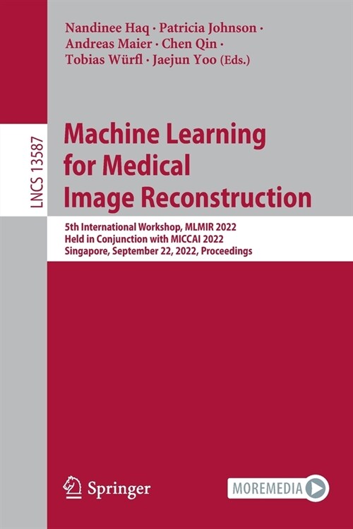 Machine Learning for Medical Image Reconstruction: 5th International Workshop, Mlmir 2022, Held in Conjunction with Miccai 2022, Singapore, September (Paperback, 2022)