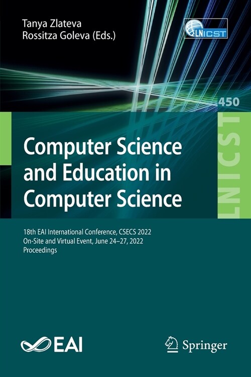 Computer Science and Education in Computer Science: 18th Eai International Conference, Csecs 2022, On-Site and Virtual Event, June 24-27, 2022, Procee (Paperback, 2022)