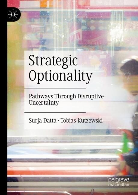 Strategic Optionality: Pathways Through Disruptive Uncertainty (Hardcover, 2023)