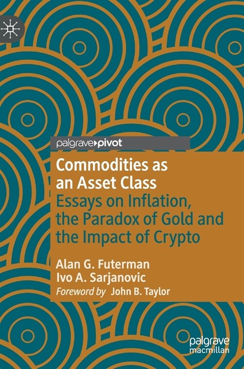 Commodities as an Asset Class: Essays on Inflation, the Paradox of Gold and the Impact of Crypto (Hardcover, 2022)
