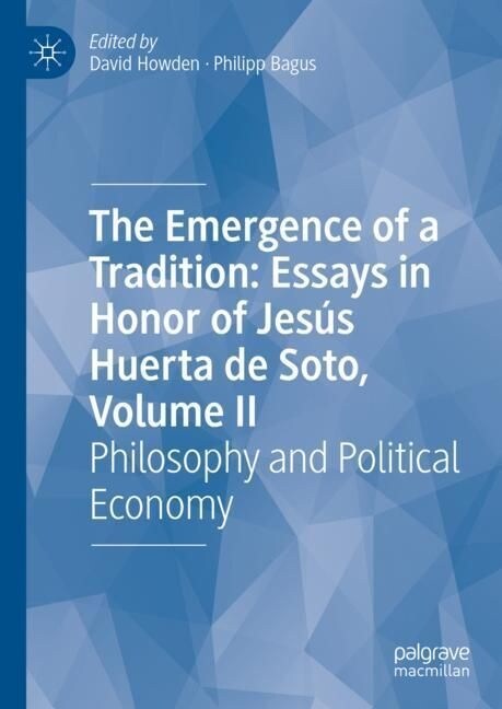 The Emergence of a Tradition: Essays in Honor of Jes? Huerta de Soto, Volume II: Philosophy and Political Economy (Hardcover, 2023)