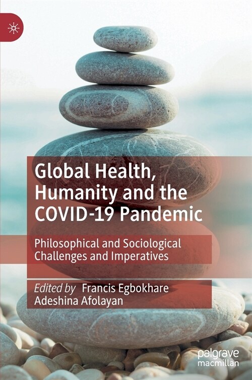 Global Health, Humanity and the Covid-19 Pandemic: Philosophical and Sociological Challenges and Imperatives (Hardcover, 2023)
