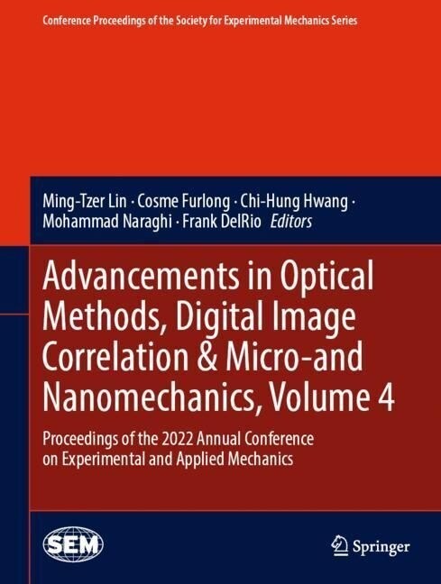 Advancements in Optical Methods, Digital Image Correlation & Micro-And Nanomechanics, Volume 4: Proceedings of the 2022 Annual Conference on Experimen (Hardcover, 2023)