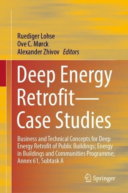 Deep Energy Retrofit--Case Studies: Business and Technical Concepts for Deep Energy Retrofit of Public Buildings; Energy in Buildings and Communities (Hardcover, 2023)