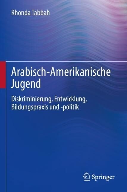 Arabisch-Amerikanische Jugend: Diskriminierung, Entwicklung, Bildungspraxis Und -Politik (Paperback, 1. Aufl. 2022)