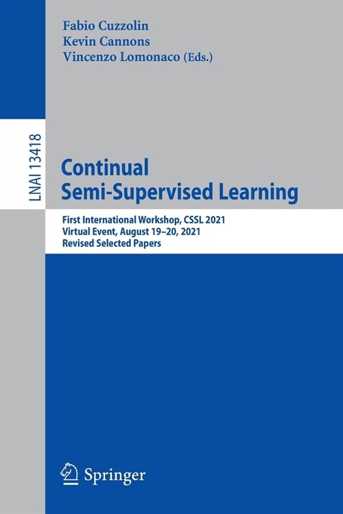 Continual Semi-Supervised Learning: First International Workshop, Cssl 2021, Virtual Event, August 19-20, 2021, Revised Selected Papers (Paperback, 2022)