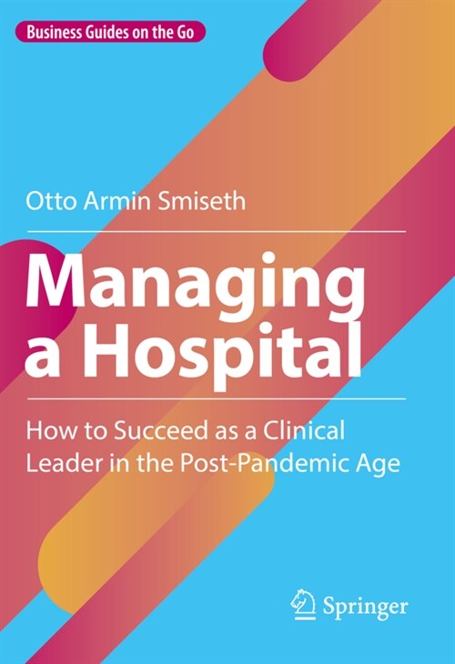 Managing a Hospital: How to Succeed as a Clinical Leader in the Post-Pandemic Age (Hardcover, 2023)