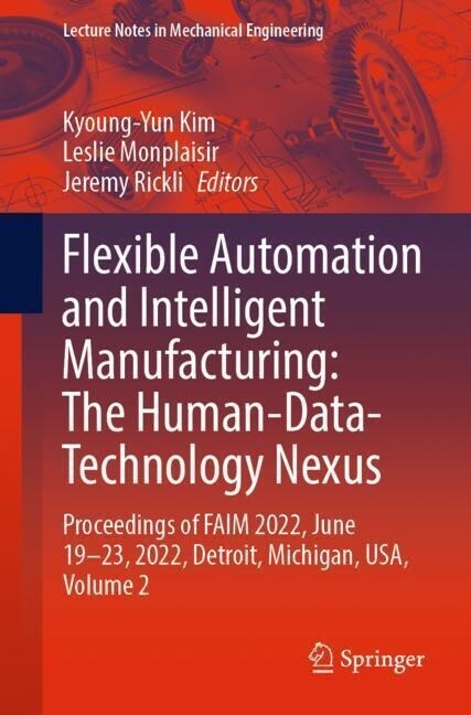 Flexible Automation and Intelligent Manufacturing: The Human-Data-Technology Nexus: Proceedings of Faim 2022, June 19-23, 2022, Detroit, Michigan, Usa (Paperback, 2023)