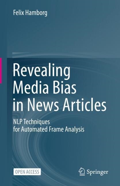 Revealing Media Bias in News Articles: Nlp Techniques for Automated Frame Analysis (Hardcover, 2023)