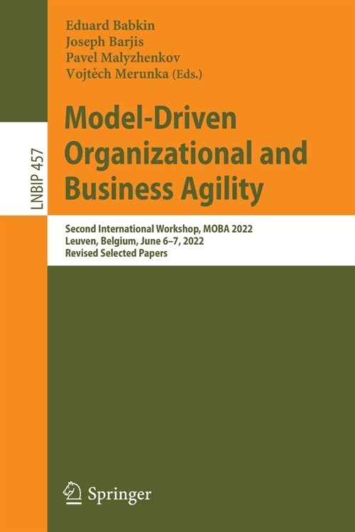 Model-Driven Organizational and Business Agility: Second International Workshop, Moba 2022, Leuven, Belgium, June 6-7, 2022, Revised Selected Papers (Paperback, 2022)