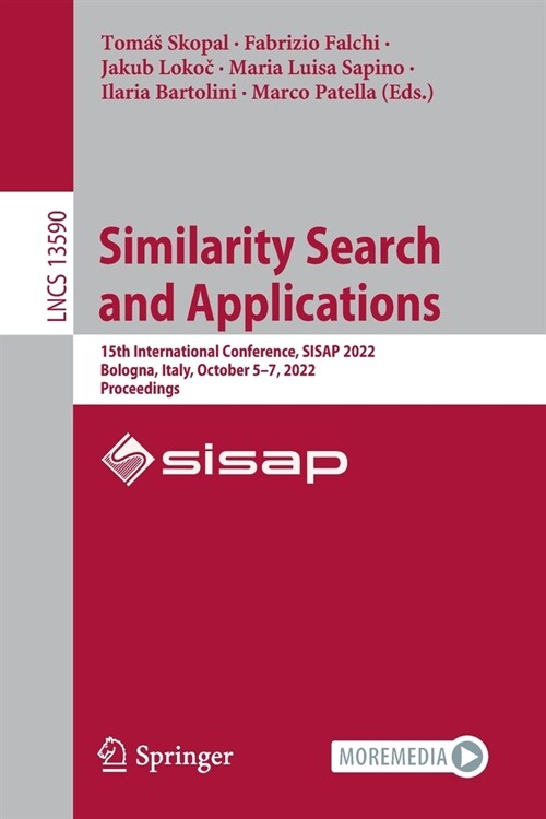 Similarity Search and Applications: 15th International Conference, Sisap 2022, Bologna, Italy, October 5-7, 2022, Proceedings (Paperback, 2022)