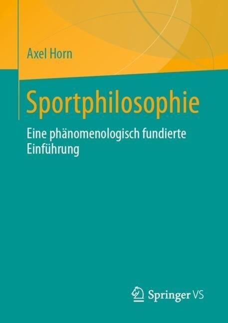 Sportphilosophie: Eine Ph?omenologisch Fundierte Einf?rung (Paperback, 1. Aufl. 2022)