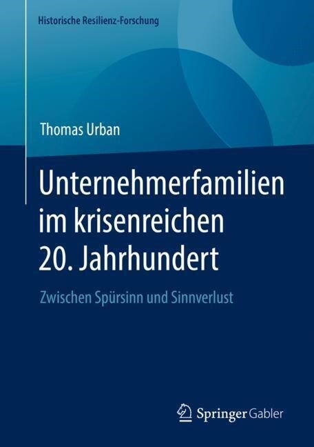 Unternehmerfamilien Im Krisenreichen 20. Jahrhundert: Zwischen Sp?sinn Und Sinnverlust (Hardcover, 1. Aufl. 2023)