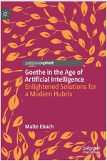 Goethe in the Age of Artificial Intelligence: Enlightened Solutions for a Modern Hubris (Hardcover, 2022)