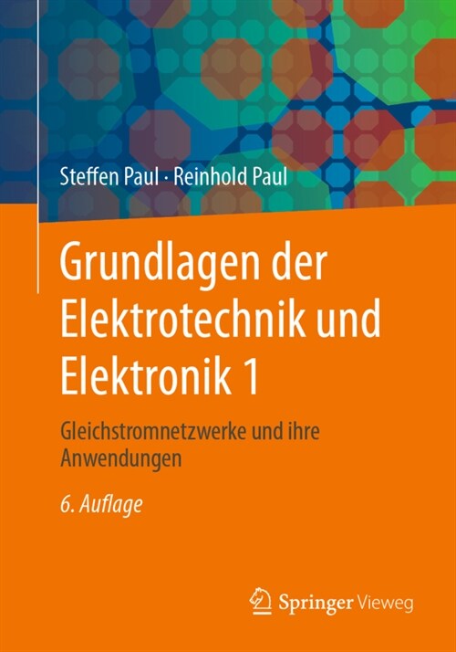 Grundlagen Der Elektrotechnik Und Elektronik 1: Gleichstromnetzwerke Und Ihre Anwendungen (Paperback, 6, 6. Aufl. 2022)