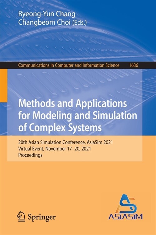 Methods and Applications for Modeling and Simulation of Complex Systems: 20th Asian Simulation Conference, Asiasim 2021, Virtual Event, November 17-20 (Paperback, 2022)