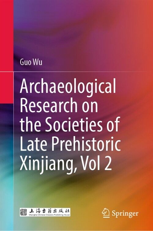 Archaeological Research on the Societies of Late Prehistoric Xinjiang, Vol 2 (Hardcover, 2023)