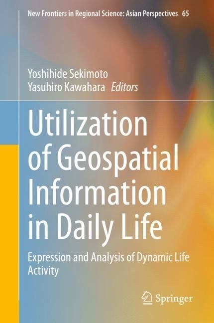 Utilization of Geospatial Information in Daily Life: Expression and Analysis of Dynamic Life Activity (Hardcover, 2023)