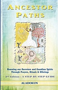 Ancestor Paths: Honoring Our Ancestors and Guardian Spirits Through Prayers, Rituals, and Offerings (2nd Edition) (Paperback)