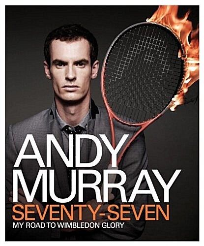 Andy Murray: Seventy-seven : My Road to Wimbledon Glory (Hardcover)