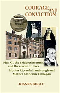 Courage and Conviction. Pius XII, the Bridgettine Nuns, and (Paperback)