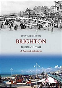 Brighton Through Time A Second Selection (Paperback, UK ed.)
