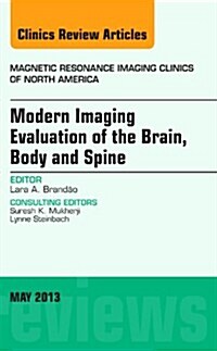 Modern Imaging Evaluation of the Brain, Body and Spine, an Issue of Magnetic Resonance Imaging Clinics: Volume 21-2 (Hardcover)
