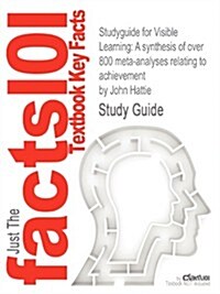 Studyguide for Visible Learning: A Synthesis of Over 800 Meta-Analyses Relating to Achievement by Hattie, John, ISBN 9780415476188 (Paperback)