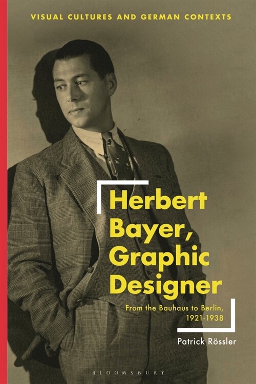 Herbert Bayer, Graphic Designer : From the Bauhaus to Berlin, 1921–1938 (Hardcover)
