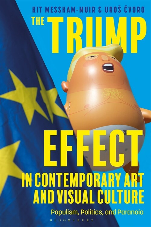 The Trump Effect in Contemporary Art and Visual Culture : Populism, Politics, and Paranoia (Paperback)