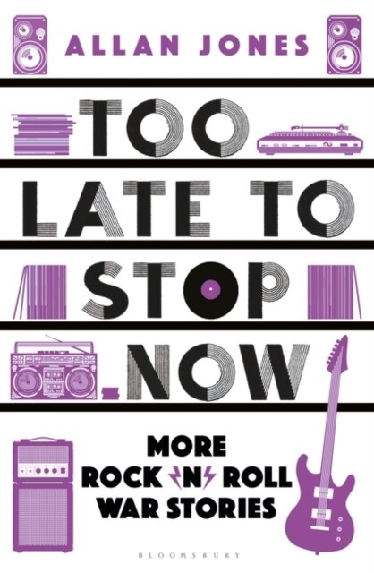 Too Late To Stop Now : More Rock’n’Roll War Stories (Paperback, Unabridged ed)
