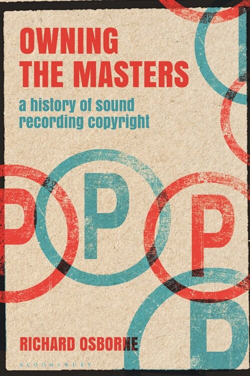 Owning the Masters: A History of Sound Recording Copyright (Paperback)
