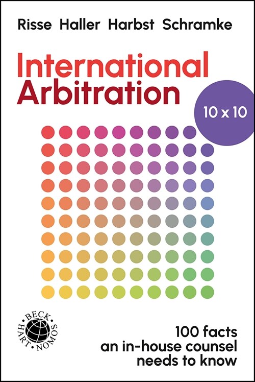 International Arbitration 10x10: 100 Facts an In-House Counsel Needs to Know (Hardcover)