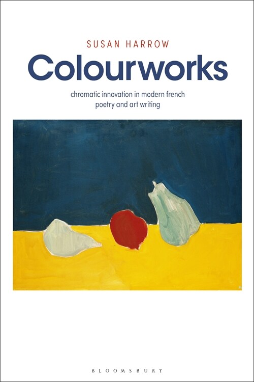 Colourworks : Chromatic Innovation in Modern French Poetry and Art Writing (Paperback)