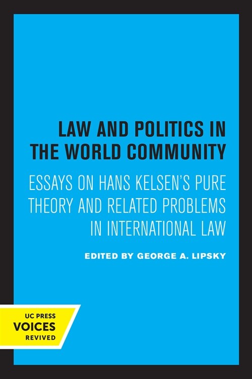 Law and Politics in the World Community: Essays on Hans Kelsens Pure Theory and Related Problems in International Law (Paperback)