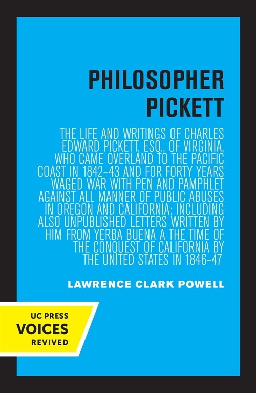 Philosopher Pickett: The Life and Writings of Charles Edward Pickett, Esq., of Virginia, Who Came Overland to the Pacific Coast in 1842-43 (Paperback)