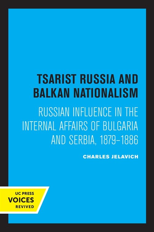 Tsarist Russia and Balkan Nationalism: Russian Influence in the Internal Affairs of Bulgaria and Serbia, 1879-1886 (Paperback)