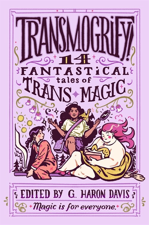 Transmogrify!: 14 Fantastical Tales of Trans Magic (Hardcover)