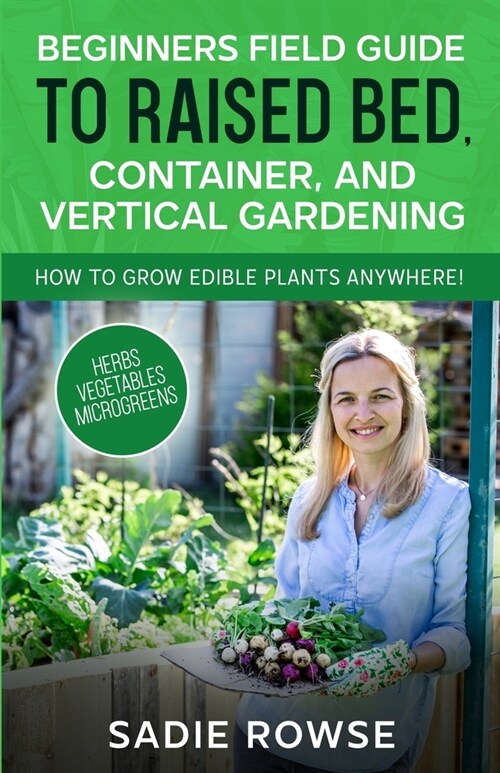 Beginners Field Guide to Raised Bed, Container, and Vertical Gardening (Paperback)