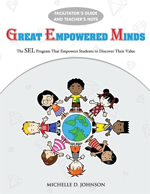 Great Empowered Minds - Facilitators Manual: The SEL Curriculum that Empowers Students to Discover Their Value (Paperback)