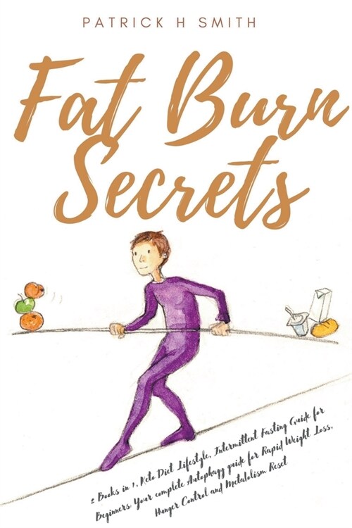 Fat Burn Secrets: 2 Books in 1, Keto Diet Lifestyle, Intermittent Fasting Guide for Beginners: Your complete Autophagy guide for Rapid W (Paperback)
