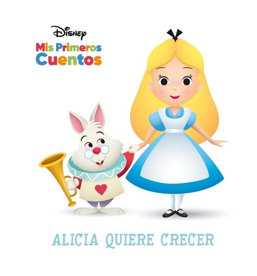 Disney MIS Primeros Cuentos Alicia Quiere Crecer (Disney My First Stories Alice Wants to Grow) (Library Binding)