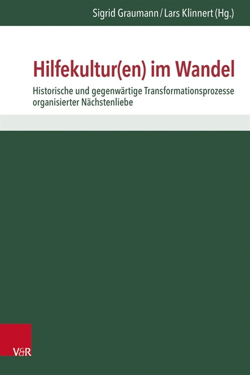Hilfekultur(en) Im Wandel: Historische Und Gegenwartige Transformationsprozesse Organisierter Nachstenliebe (Hardcover)