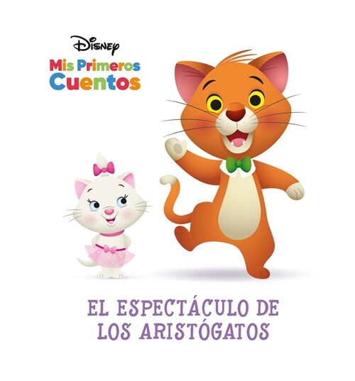 Disney MIS Primeros Cuentos El Espect?ulo de Los Arist?atos (Disney My First Stories the Aristocats Show) (Library Binding)
