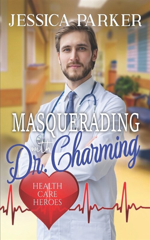 Masquerading with Dr. Charming: Health Care Heroes Book 6 (Paperback)