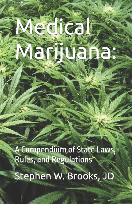 Medical Marijuana: A Compendium of State Laws, Rules, and Regulations (Paperback)